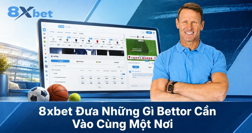 8xbet Đưa Những Gì Bettor Cần Vào Cùng Một Nơi