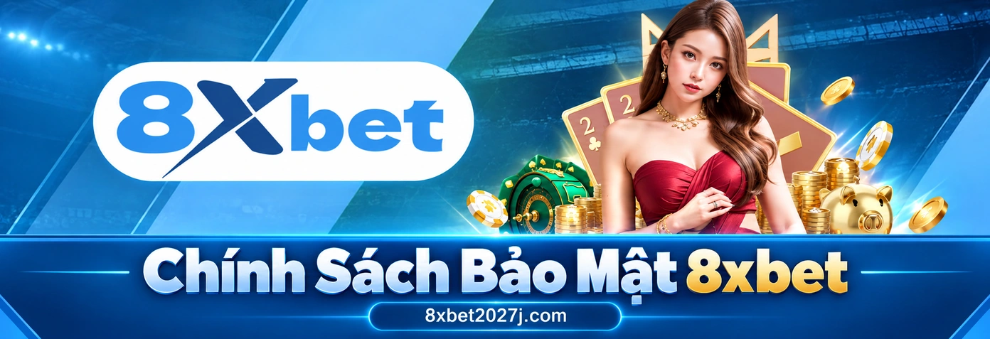 8xbet Chính Sách Bảo Mật