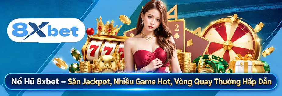 Nổ Hũ 8xbet – Săn Jackpot, Nhiều Game Hot, Vòng Quay Thưởng Hấp Dẫn