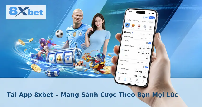 Tải App 8xbet – Mang Sảnh Cược Theo Bạn Mọi Lúc