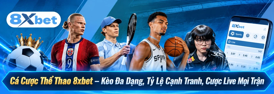 Thể Thao 8xbet - Cá Cược, Kèo Đa Dạng, Tỷ Lệ Cạnh Tranh, Cược Live Mọi Trận